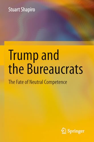 Beispielbild fr Trump and the Bureaucrats: The Fate of Neutral Competence zum Verkauf von Ria Christie Collections