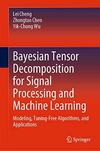 Stock image for Bayesian Tensor Decomposition for Signal Processing and Machine Learning: Modeling, Tuning-Free Algorithms, and Applications for sale by Book Deals