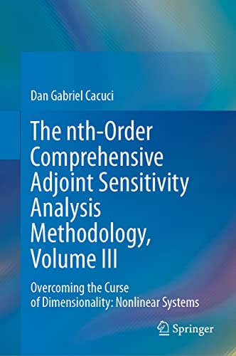 9783031227561: The nth-Order Comprehensive Adjoint Sensitivity Analysis Methodology, Volume III: Overcoming the Curse of Dimensionality: Nonlinear Systems (Nth-order ... Adjoint Sensitivity Analysis Methodology, 3)