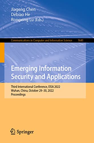 Beispielbild fr Emerging Information Security and Applications: Third International Conference, EISA 2022, Wuhan, China, October 29-30, 2022, Proceedings (Communications in Computer and Information Science) zum Verkauf von Ria Christie Collections