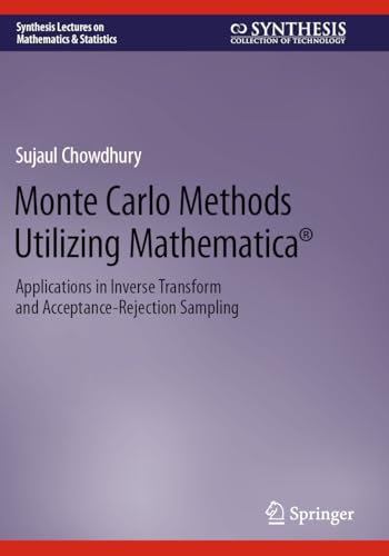 9783031232961: Monte Carlo Methods Utilizing Mathematica: Applications in Inverse Transform and Acceptance-Rejection Sampling (Synthesis Lectures on Mathematics & Statistics)