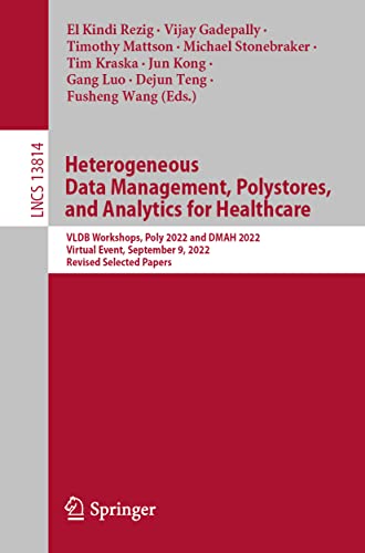 9783031239045: Heterogeneous Data Management, Polystores, and Analytics for Healthcare: VLDB Workshops, Poly 2022 and DMAH 2022, Virtual Event, September 9, 2022, Revised Selected Papers