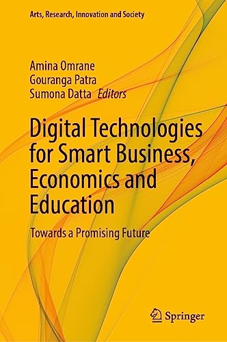 Stock image for Digital Technologies for Smart Business, Economics and Education: Towards a Promising Future (Arts, Research, Innovation and Society) for sale by California Books