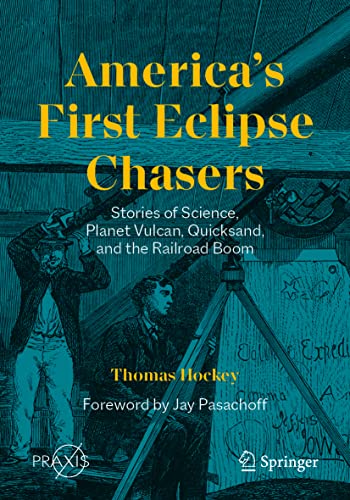 Stock image for America  s First Eclipse Chasers: Stories of Science, Planet Vulcan, Quicksand, and the Railroad Boom (Springer Praxis Books) for sale by Open Books