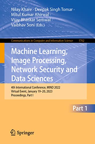 Stock image for Machine Learning, Image Processing, Network Security and Data Sciences: 4th International Conference, MIND 2022, Virtual Event, January 1920, 2023, . in Computer and Information Science, 1762) for sale by Revaluation Books