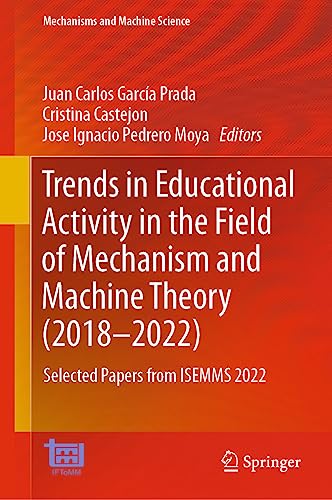 Imagen de archivo de Trends in Educational Activity in the Field of Mechanism and Machine Theory, 2018-2022: Selected Papers from Isemms 2022 a la venta por Revaluation Books