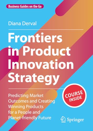 Imagen de archivo de Frontiers in Product Innovation Strategy: Predicting Market Outcomes and Creating Winning Products for a People and Planet-friendly Future (Business Guides on the Go) a la venta por GF Books, Inc.
