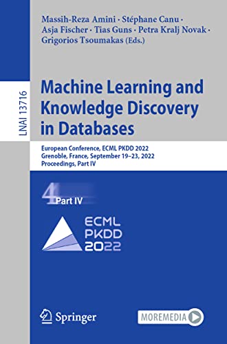 9783031264115: Machine Learning and Knowledge Discovery in Databases: European Conference, ECML PKDD 2022, Grenoble, France, September 19–23, 2022, Proceedings, Part IV: 13716