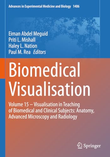 9783031264641: Biomedical Visualisation: Volume 15  Visualisation in Teaching of Biomedical and Clinical Subjects: Anatomy, Advanced Microscopy and Radiology: 1406 (Advances in Experimental Medicine and Biology)