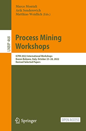 9783031278143: Process Mining Workshops: ICPM 2022 International Workshops, Bozen-Bolzano, Italy, October 23-28, 2022, Revised Selected Papers: 468 (Lecture Notes in Business Information Processing)