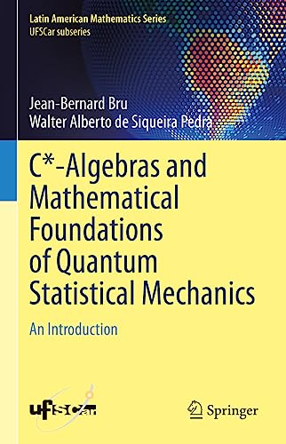 Stock image for C*-Algebras and Mathematical Foundations of Quantum Statistical Mechanics: An Introduction (Latin American Mathematics Series) for sale by Zubal-Books, Since 1961