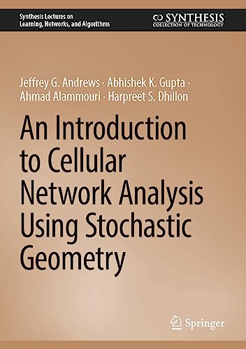 9783031297427: An Introduction to Cellular Network Analysis Using Stochastic Geometry (Synthesis Lectures on Learning, Networks, and Algorithms)