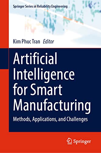 Imagen de archivo de Artificial Intelligence for Smart Manufacturing: Methods, Applications, and Challenges (Springer Series in Reliability Engineering) a la venta por Ria Christie Collections