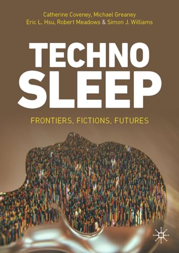 Imagen de archivo de Technosleep: Frontiers, Fictions, Futures a la venta por Books Unplugged
