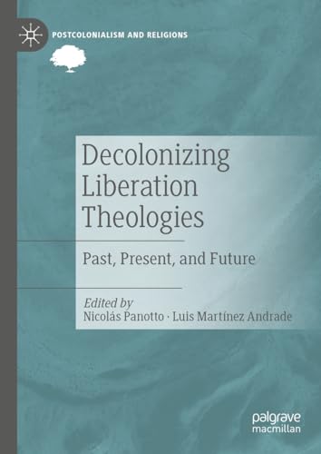 9783031311307: Decolonizing Liberation Theologies: Past, Present, and Future (Postcolonialism and Religions)