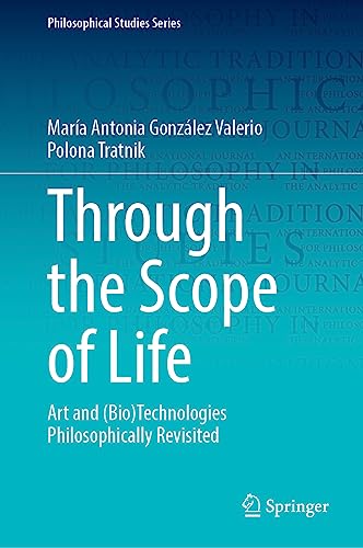 Beispielbild fr Through the Scope of Life: Art and (Bio)Technologies Philosophically Revisited (Philosophical Studies Series, 153) zum Verkauf von GF Books, Inc.
