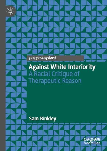 Imagen de archivo de Against White Interiority: A Racial Critique of Therapeutic Reason a la venta por Open Books