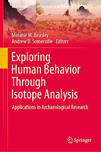 Beispielbild fr Exploring Human Behavior Through Isotope Analysis : Applications in Archaeological Research zum Verkauf von GreatBookPrices