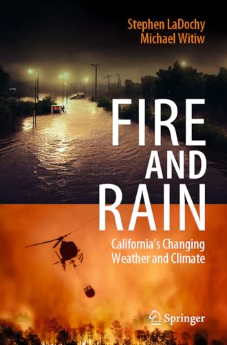 9783031322723: Fire and Rain: California’s Changing Weather and Climate: California’s Changing Weather and Climate