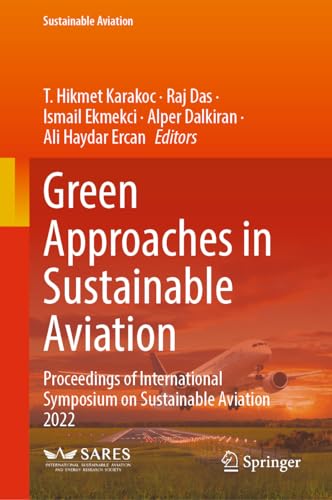 Stock image for Green Approaches in Sustainable Aviation: Proceedings of International Symposium on Sustainable Aviation 2022 for sale by Ria Christie Collections