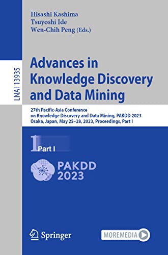 9783031333736: Advances in Knowledge Discovery and Data Mining: 27th Pacific-Asia Conference on Knowledge Discovery and Data Mining, PAKDD 2023, Osaka, Japan, May 25–28, 2023, Proceedings, Part I: 13935