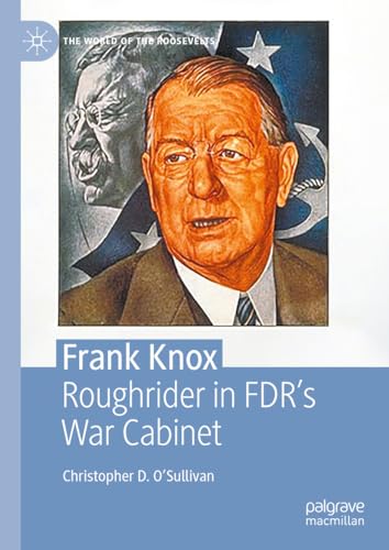 Stock image for Frank Knox : Roughrider in FDR's War Cabinet for sale by Ria Christie Collections