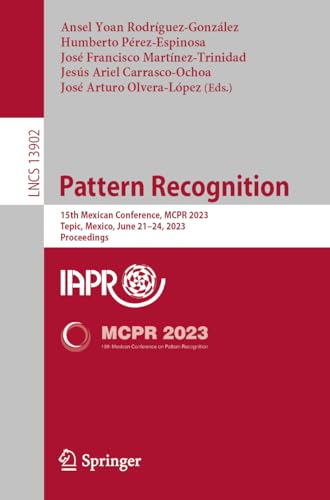 Beispielbild fr Pattern Recognition : 15th Mexican Conference; MCPR 2023; Tepic; Mexico; June 21-24; 2023; Proceedings zum Verkauf von Ria Christie Collections