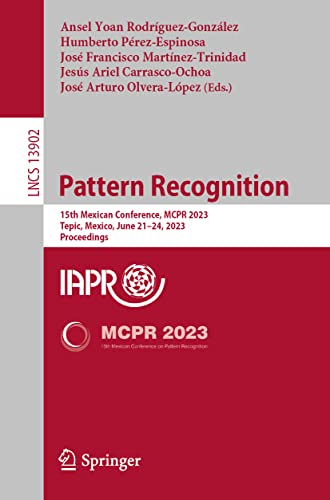 Stock image for Pattern Recognition : 15th Mexican Conference; MCPR 2023; Tepic; Mexico; June 21-24; 2023; Proceedings for sale by Ria Christie Collections