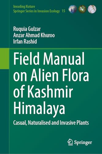 9783031338465: Field Manual on Alien Flora of Kashmir Himalaya: Casual, Naturalised and Invasive Plants (Invading Nature - Springer Series in Invasion Ecology, 15)