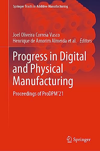 9783031338892: Progress in Digital and Physical Manufacturing: Proceedings of ProDPM'21 (Springer Tracts in Additive Manufacturing)