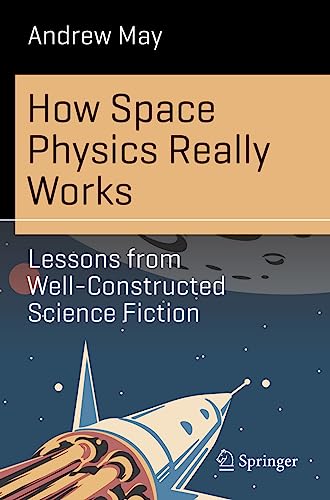 9783031339493: How Space Physics Really Works: Lessons from Well-Constructed Science Fiction