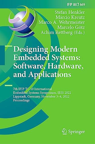 9783031342134: Designing Modern Embedded Systems: Software, Hardware, and Applications: 7th IFIP TC 10 International Embedded Systems Symposium, IESS 2022, ... and Communication Technology, 669)