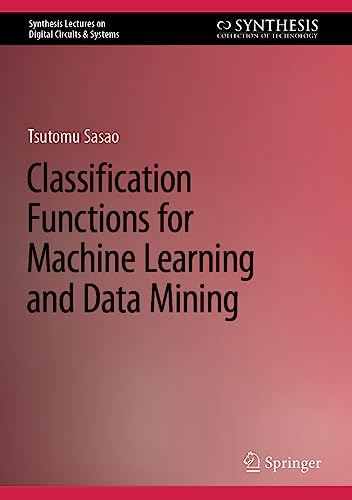 Stock image for Classification Functions for Machine Learning and Data Mining (Synthesis Lectures on Digital Circuits & Systems) for sale by GF Books, Inc.