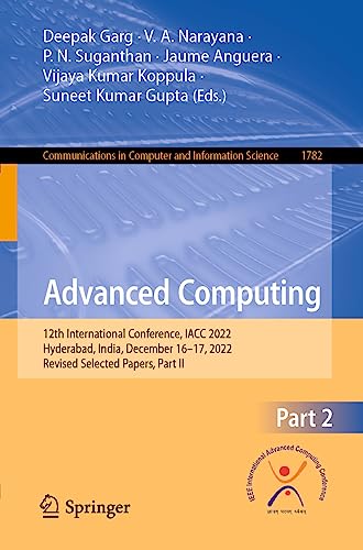 9783031356438: Advanced Computing: 12th International Conference, IACC 2022, Hyderabad, India, December 16–17, 2022, Revised Selected Papers, Part II: 1782 (Communications in Computer and Information Science)