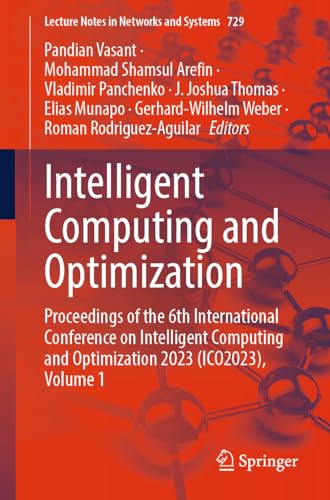 Stock image for Intelligent Computing and Optimization: Proceedings of the 6th International Conference on Intelligent Computing and Optimization 2023 (ICO2023), Volume 1 (Lecture Notes in Networks and Systems, 729) for sale by Books From California
