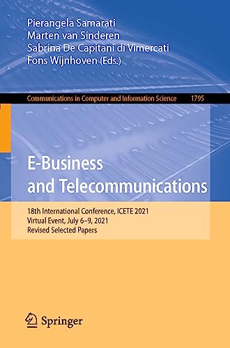 Stock image for E-business and Telecommunications : 18th International Conference, Icete 2021, Virtual Event, July 6-9, 2021, Selected Papers for sale by GreatBookPrices