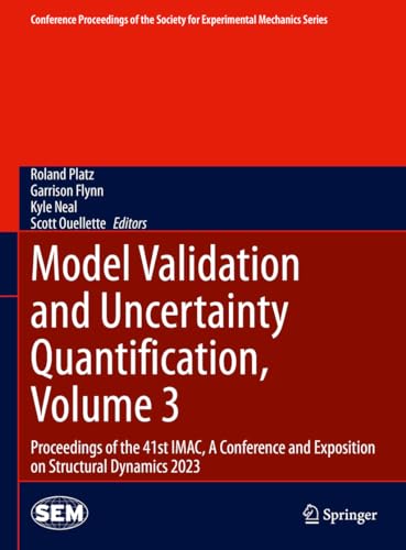 9783031370021: Model Validation and Uncertainty Quantification, Volume 3: Proceedings of the 41st IMAC, A Conference and Exposition on Structural Dynamics 2023 ... Society for Experimental Mechanics Series)