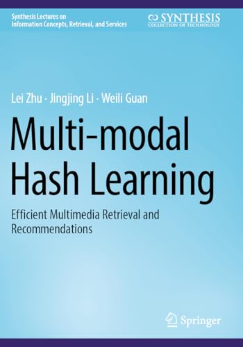 9783031372933: Multi-modal Hash Learning: Efficient Multimedia Retrieval and Recommendations (Synthesis Lectures on Information Concepts, Retrieval, and Services)