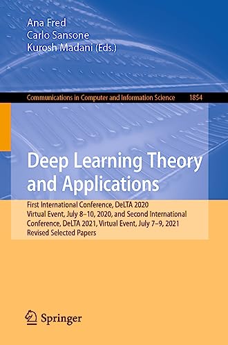 9783031373190: Deep Learning Theory and Applications: First International Conference, DeLTA 2020, Virtual Event, July 8-10, 2020, and Second International ... in Computer and Information Science)