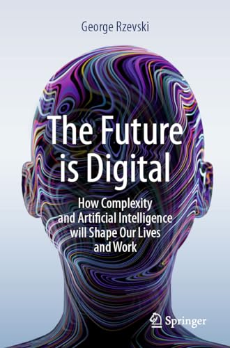 Stock image for The Future Is Digital: How Complexity and Artificial Intelligence Will Shape Our Lives and Work for sale by Revaluation Books