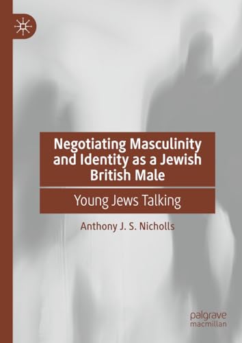 9783031381065: Negotiating Masculinity and Identity as a Jewish British Male: Young Jews Talking