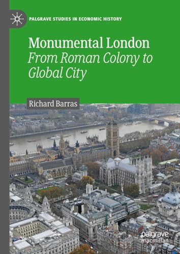 9783031384028: Monumental London: From Roman Colony to Global City (Palgrave Studies in Economic History)