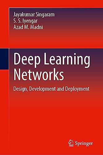 9783031392436: Deep Learning Networks: Design, Development and Deployment