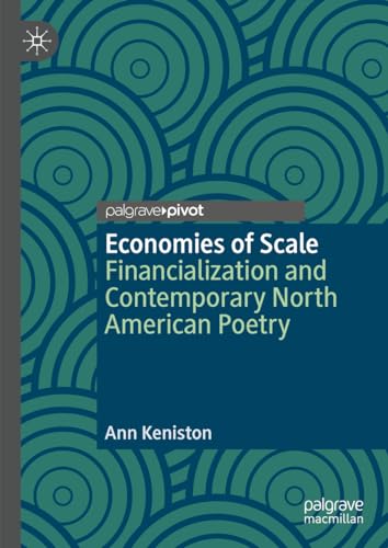 Imagen de archivo de Economies of Scale : Financialization and Contemporary North American Poetry a la venta por GreatBookPrices