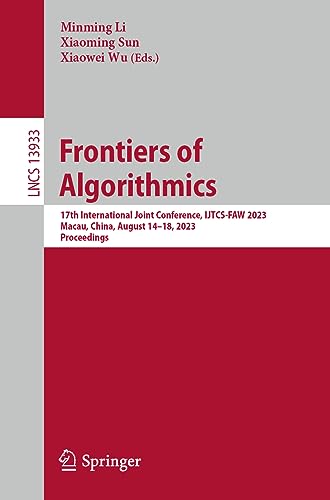 Immagine dell'editore per Frontiers of Algorithmics: 17th International Joint Conference, IJTCS-FAW 2023 Macau, China, August 14-18, 2023 Proceedings (Lecture Notes in Computer Science) venduto da Ria Christie Collections