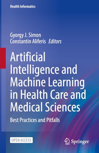 9783031393549: Artificial Intelligence and Machine Learning in Health Care and Medical Sciences: Best Practices and Pitfalls (Health Informatics)