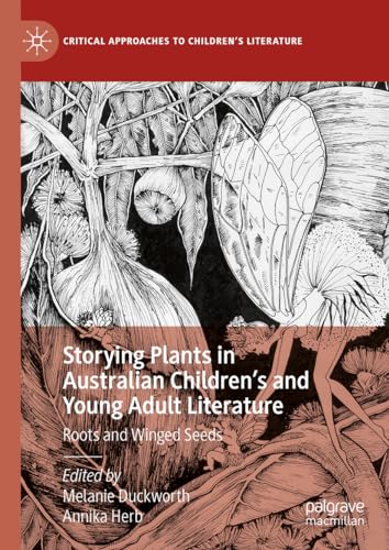 Stock image for Storying Plants in Australian Children's and Young Adult Literature: Roots and Winged Seeds (Critical Approaches to Children's Literature) for sale by Project HOME Books