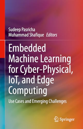 9783031406768: Embedded Machine Learning for Cyber-Physical, IoT, and Edge Computing: Use Cases and Emerging Challenges