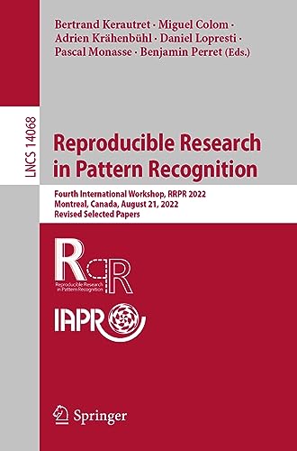 9783031407727: Reproducible Research in Pattern Recognition: Fourth International Workshop, RRPR 2022, Montreal, Canada, August 21, 2022, Revised Selected Papers: 14068