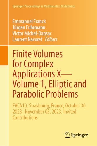 9783031408632: Finite Volumes for Complex Applications, Elliptic and Parabolic Problems: Fvca10, Strasbourg, France, October 30, 2023-november 03, 2023, Invited Contributions (10)